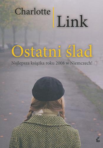 Okładka książki Ostatni ślad / Charlotte Link ; z języka niemieckiego przełożyła Małgorzata Rutkowska-Grajek.
