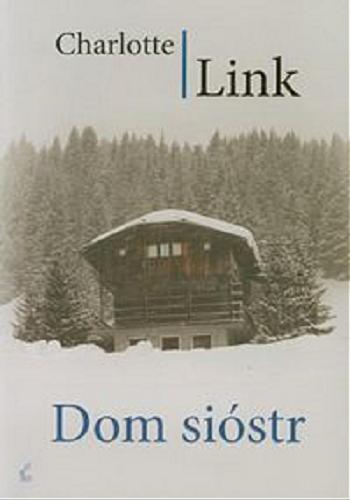 Okładka książki Dom sióstr [E-book] / Charlotte Link ; z języka niemieckiego przełożył Ryszard Wojnakowski.