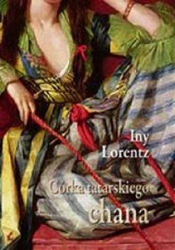 Okładka książki Córka tatarskiego chana / Iny Lorentz ; z języka niemieckiego przełożyły Barbara Niedźwiecka, Małgorzata Huber.