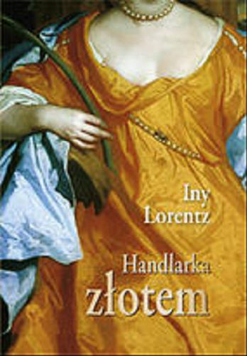 Okładka książki Handlarka złotem / Iny Lorentz ; z języka niemieckiego przełożył Viktor Grotowicz.