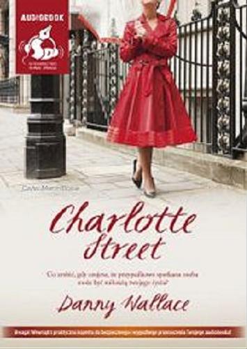 Okładka książki Charlotte street / Danny Wallace ; z ang. przeł. Joanna Piątek.