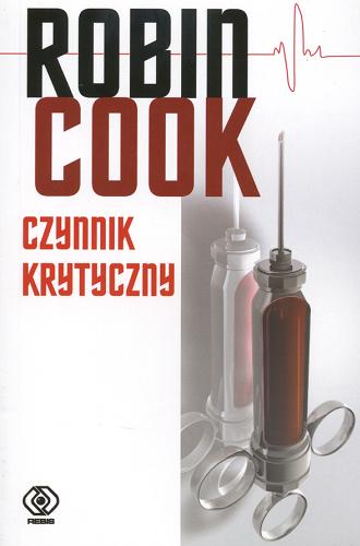 Okładka książki Czynnik krytyczny / Robin Cook ; przeł. [z ang.] Paweł Krombel.