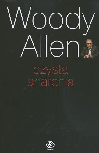 Okładka książki Czysta anarchia / Woody Allen ; tł. Wojsław Brydak.