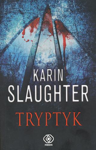 Okładka książki Tryptyk / Karin Slaughter ; przekład Aleksandra Górska.