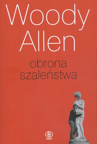 Okładka książki Obrona szaleństwa / Woody Allen ; przełożyli Bogdan Baran, Piotr W. Cholewa i Jacek Łaszcz.