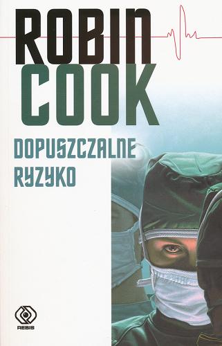 Okładka książki Dopuszczalne ryzyko /  Robin Cook ; przeł. Marta Klimek-Lewandowska.