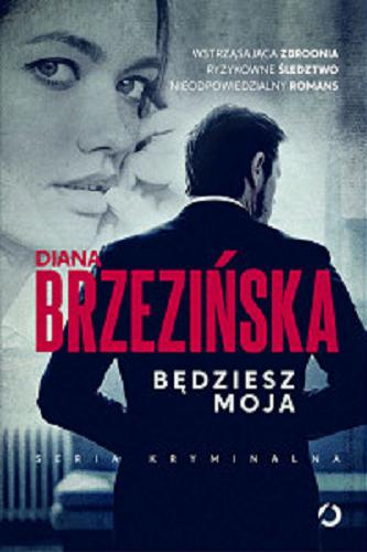 Okładka książki Będziesz moja / Diana Brzezińska.