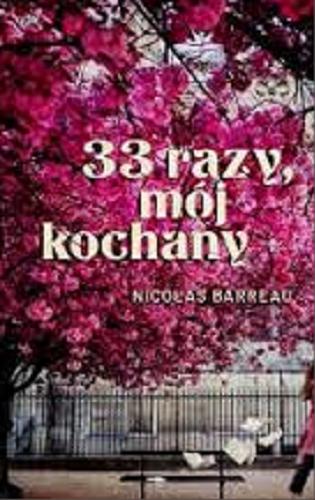 Okładka książki 33 razy, mój kochany / Nicolas Barreau ; tłumaczenie Ewa Kochanowska.