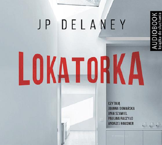 Okładka książki Lokatorka / J. P. Delaney ; tłumaczenie Mariusz Gądek.