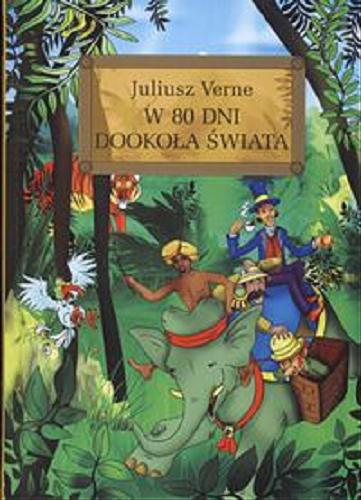Okładka książki W 80 dni dookoła świata / Jules Verne ; [autorzy opracowania Agnieszka Sabak, Miłosz Studziński ; ilustracje Jolanta Ludwikowska].