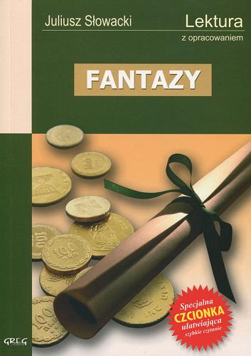 Okładka książki Fantazy / Juliusz Słowacki ; notatki na marginiesie, szczegółowe opracowanie, streszczenie ; opracował Wojciech Rzehak.