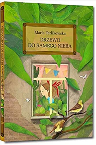 Okładka książki Drzewo do samego nieba / Maria Terlikowska ; [opracowanie Katarzyna Uhma ; ilustracje Sara Olszewska].