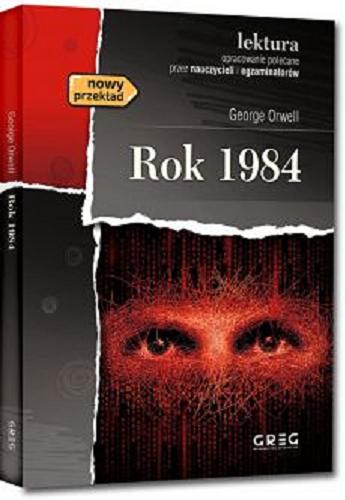 Okładka książki Rok 1984 / George Orwell ; przekład Krzysztof Mazurek ; opracowanie Karolina Rymut ; [ilustracje Kamil Rekosz].