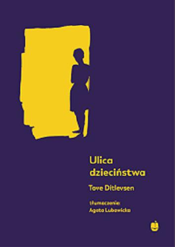 Okładka książki Ulica dzieciństwa / Tove Ditlevsen ; z języka duńskiego przełożyła Agata Lubowicka.