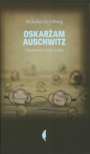 Okładka książki  Oskarżam Auschwitz : opowieści rodzinne  4