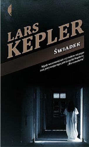 Okładka książki Świadek / Lars Kepler ; przełożyła Marta Rey-Radlińska.
