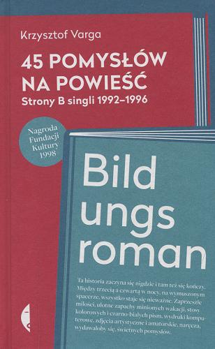 Okładka książki 45 pomysłów na powieść : strony B singli 1992-1996 ; Bildungsroman / Krzysztof Varga.