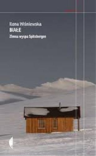 Okładka książki Białe : zimna wyspa Spitsbergen / Ilona Wiśniewska.