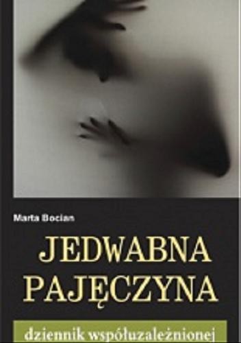 Okładka książki Jedwabna pajęczyna: dziennik współuzależnionej / Marta Bocian