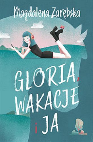 Okładka książki Gloria, wakacje i ja [E-book] / Magdalena Zarębska.