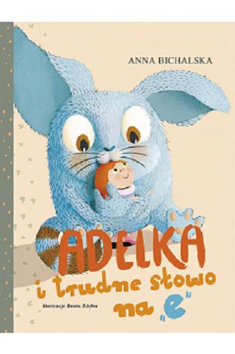 Okładka  Adelka i trudne słowo na "e" / Anna Bichalska ; ilustracje Beata Zdęba.