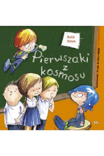 Okładka książki Pierwszaki z kosmosu / Rafał Witek ; ilustrowała Aneta Krella-Moch.