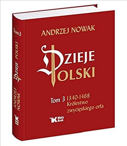 Okładka książki  Dzieje Polski. T. 3, 1340-1468 : Królestwo zwycięskiego orła  2