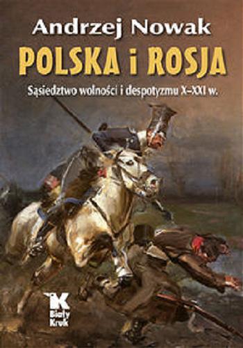 Okładka książki Polska i Rosja : sąsiedztwo wolności i despotyzmu X-XXI w. / Andrzej Nowak.