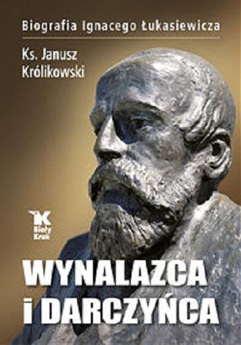 Okładka książki  Wynalazca i darczyńca : biografia Ignacego Łukasiewicza  3
