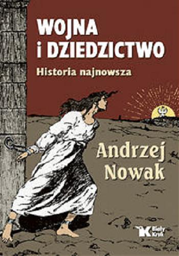 Okładka książki Wojna i dziedzictwo : historia najnowsza / Andrzej Nowak.