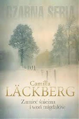 Okładka książki Zamieć śnieżna i woń migdałów / Camilla Läckberg ; przełożyła [ze szwedzkiego] Inga Sawicka.