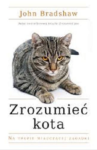 Okładka książki Zrozumieć kota : na tropie miauczącej zagadki / John Bradhaw ; zilustrował Alan Peters ; przełożył Paweł Luboński.