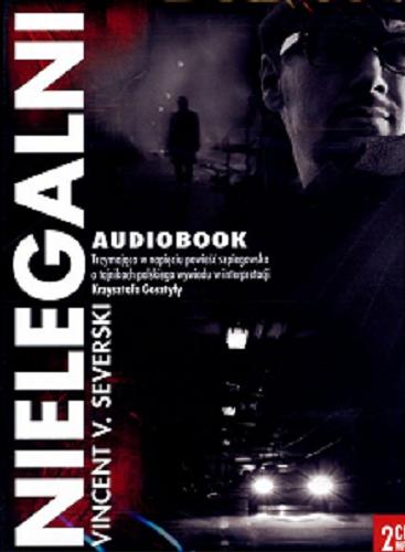 Okładka książki Nielegalni [E-audiobook] / Vincent V. Severski.