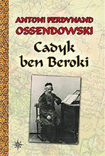 Okładka książki Cadyk ben Beroki / Antoni Ferdynand Ossendowski.