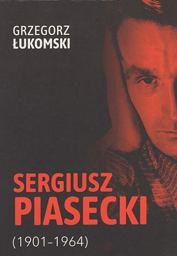 Okładka książki  Sergiusz Piasecki (1901-1964) : przestrzenie wolności antykomunisty ideowego : [studium historyczne]  3
