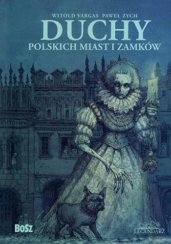 Okładka książki Duchy polskich miast i zamków / Witold Vargas, Paweł Zych.