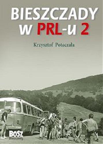 Okładka książki Bieszczady w PRL-u. n Część druga / Krzysztof Potoczała.