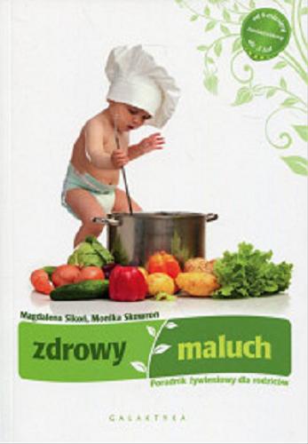 Okładka książki Zdrowy maluch : poradnik żywieniowy dla rodziców / Magdalena Sikoń, Monika Skowron.
