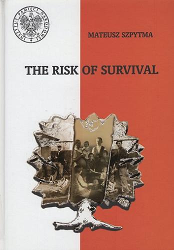Okładka książki  The risk of survival : the rescue of the Jews by the Poles and the tragic consequences for the Ulma Family from Markowa  3