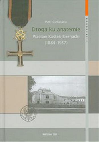 Droga ku anatemie : Wacław Kostek-Biernacki (1884-1957) Tom 56