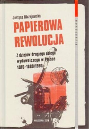 Papierowa rewolucja : z dziejów drugiego obiegu wydawniczego w Polsce 1976-1989 Tom 62
