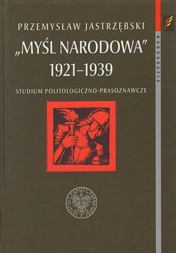 "Myśl Narodowa" 1921-1939 : studium politologiczno-prasoznawcze Tom 84