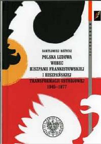 Polska Ludowa wobec Hiszpanii frankistowskiej i hiszpańskiej transformacji ustrojowej (1945-1977) Tom 103