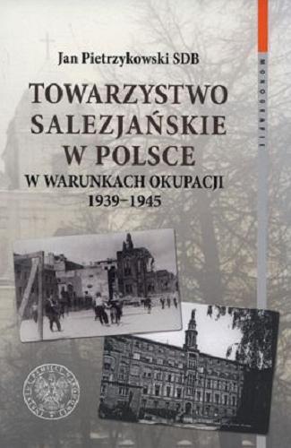 Towarzystwo Salezjańskie w Polsce w warunkach okupacji 1939-1945 Tom 109