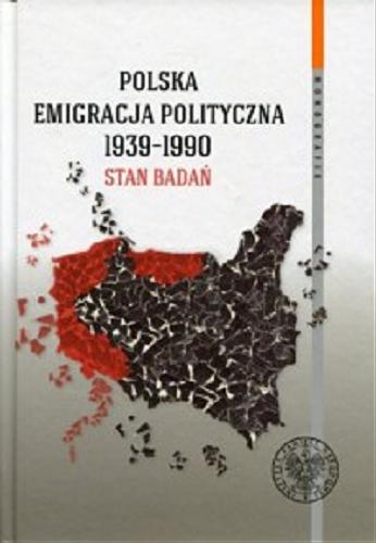 Polska emigracja polityczna 1939-1990 : stan badań Tom 113