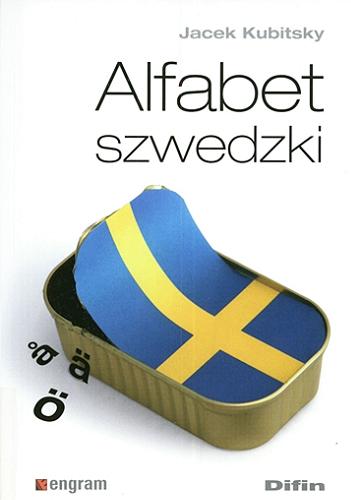 Okładka książki Alfabet szwedzki = Svenska alfabetet / Jacek Kubitsky.