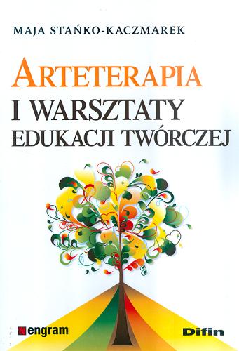 Okładka książki Arteterapia i warsztaty edukacji twórczej / Maja Stańko-Kaczmarek.