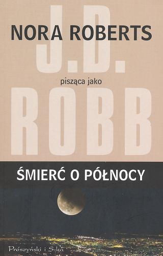 Okładka książki Śmierć o północy / Nora Roberts pisząca jako J. D. Robb ; przełożyła Bogumiła Nawrot.