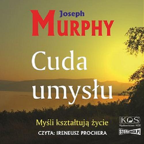Okładka książki Cuda umysłu : [Dokument dźwiękowy] : myśli kształtują życie / Joseph Murphy ; przekład: Jacek Konarski.