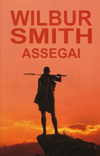 Okładka książki Assegai / Wilbur Smith ; z angielskiego przełożył Zbigniew Kościuk.